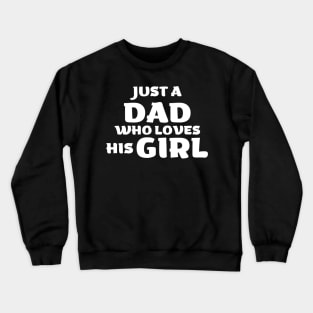 Just A Dad Who Loves His Girl - Daughter Lover Gift Crewneck Sweatshirt